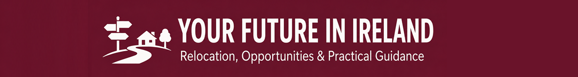 Your Future in Ireland – Relocation, Opportunities and Practical Guidance